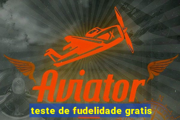 teste de fudelidade gratis